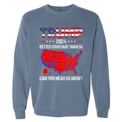 Trump Better Coverage Than 5g Can You Hear Us Now Politics Garment-Dyed Sweatshirt