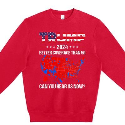 Trump Better Coverage Than 5g Can You Hear Us Now Politics Premium Crewneck Sweatshirt