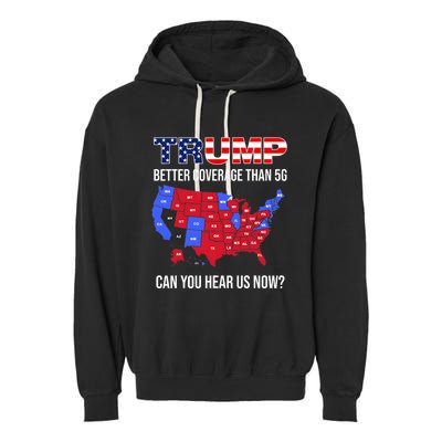 Trump Better Coverage Than 5g Can You Hear Us Now Usa Map Garment-Dyed Fleece Hoodie