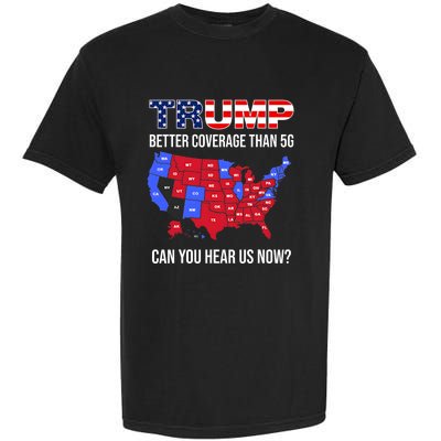 Trump Better Coverage Than 5g Can You Hear Us Now Usa Map Garment-Dyed Heavyweight T-Shirt