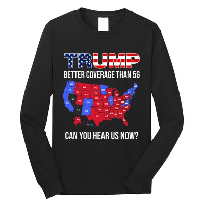 Trump Better Coverage Than 5g Can You Hear Us Now Usa Map Long Sleeve Shirt