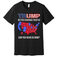 Trump Better Coverage Than 5g Can You Hear Us Now Usa Map Premium T-Shirt