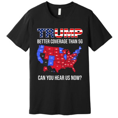 Trump Better Coverage Than 5g Can You Hear Us Now Usa Map Premium T-Shirt