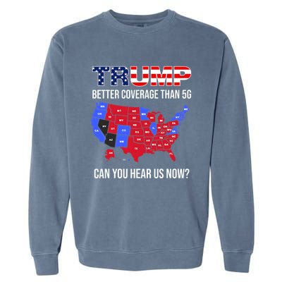 Trump Better Coverage Than 5g Can You Hear Us Now Usa Map Garment-Dyed Sweatshirt