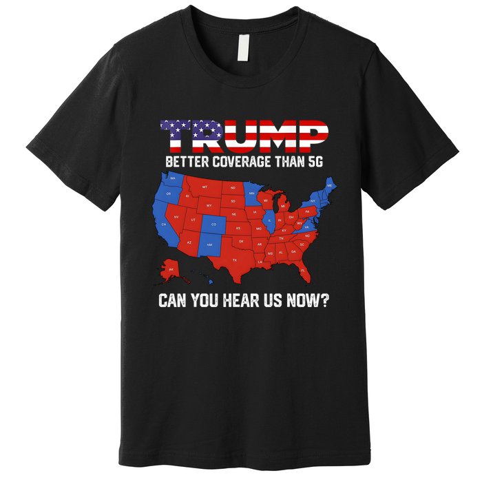 Trump Better Coverage Than 5g Can You Hear Us Now Retro Premium T-Shirt