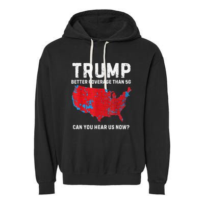 Trump Better Coverage Than 5g Can You Hear Us Now Garment-Dyed Fleece Hoodie