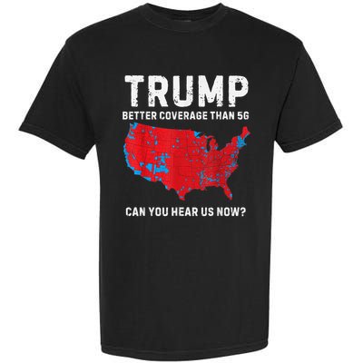 Trump Better Coverage Than 5g Can You Hear Us Now Garment-Dyed Heavyweight T-Shirt
