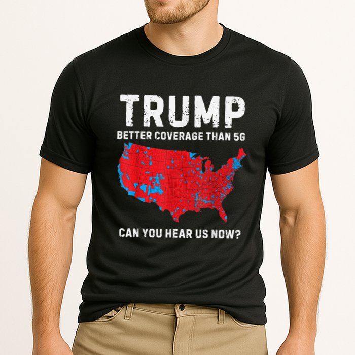 Trump Better Coverage Than 5g Can You Hear Us Now Performance Shirt