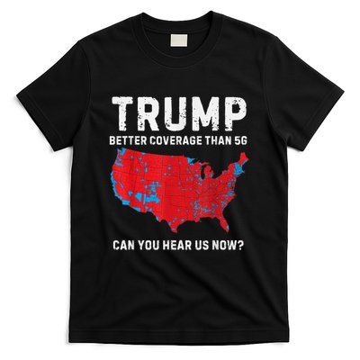 Trump Better Coverage Than 5g Can You Hear Us Now T-Shirt
