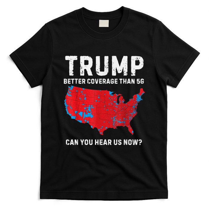 Trump Better Coverage Than 5g Can You Hear Us Now T-Shirt