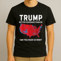 Trump Better Coverage Than 5g Can You Hear Us Now T-Shirt