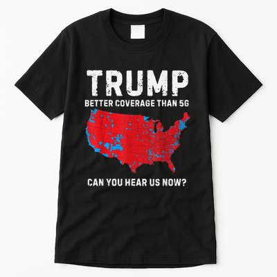 Trump Better Coverage Than 5g Can You Hear Us Now Tall T-Shirt
