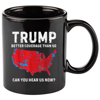 Trump Better Coverage Than 5g Can You Hear Us Now 11oz C Handle Ceramic Mug