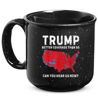 Trump Better Coverage Than 5g Can You Hear Us Now 15oz Campfire Ceramic Mug