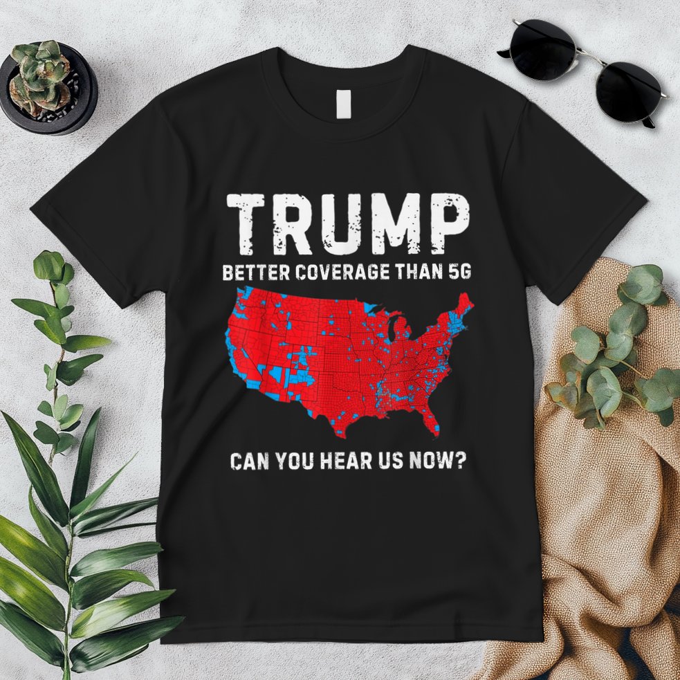 Trump Better Coverage Than 5g Can You Hear Us Now Premium T-Shirt