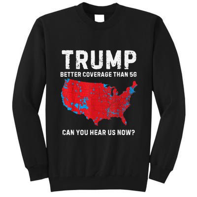 Trump Better Coverage Than 5g Can You Hear Us Now Tall Sweatshirt
