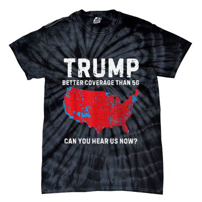 Trump Better Coverage Than 5g Can You Hear Us Now Tie-Dye T-Shirt