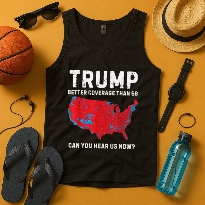Trump Better Coverage Than 5g Can You Hear Us Now Tank Top