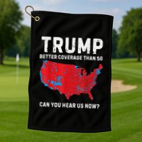 Trump Better Coverage Than 5g Can You Hear Us Now Golf Towel