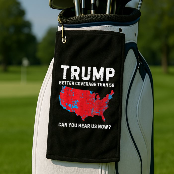 Trump Better Coverage Than 5g Can You Hear Us Now Golf Towel