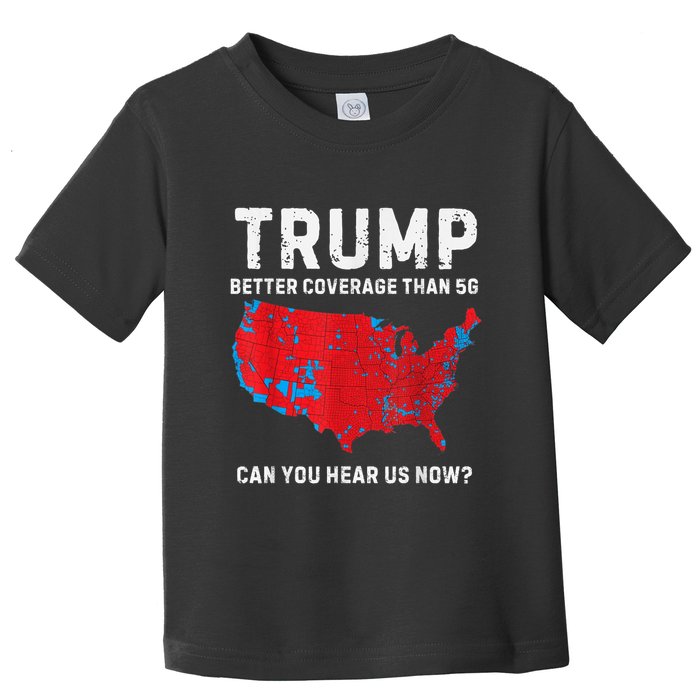 Trump Better Coverage Than 5g Can You Hear Us Now Toddler T-Shirt