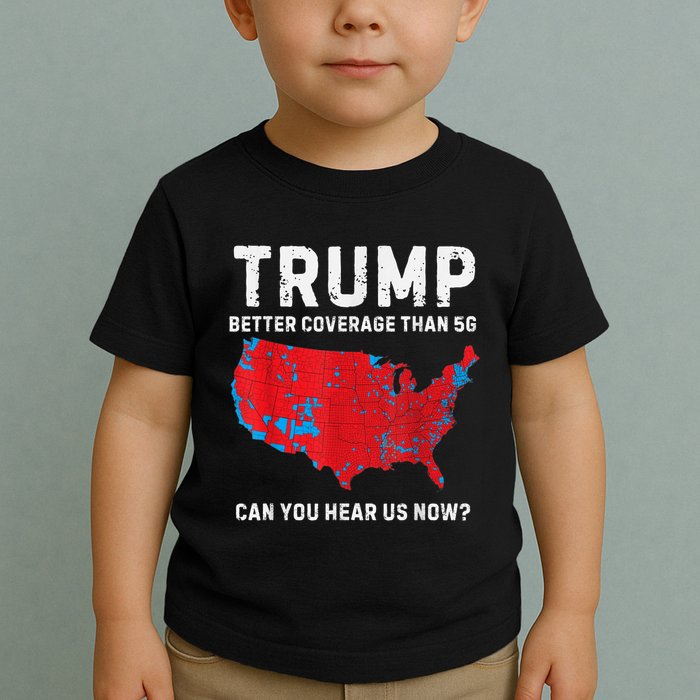 Trump Better Coverage Than 5g Can You Hear Us Now Toddler T-Shirt