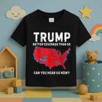 Trump Better Coverage Than 5g Can You Hear Us Now Toddler T-Shirt