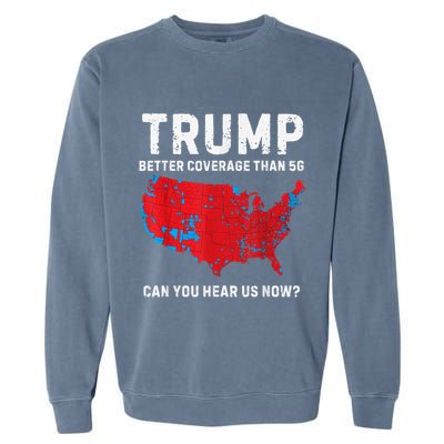 Trump Better Coverage Than 5g Can You Hear Us Now Garment-Dyed Sweatshirt