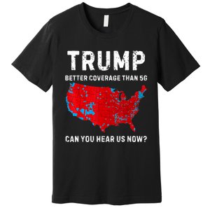 Trump Better Coverage Than 5g Can You Hear Us Now Retro Premium T-Shirt