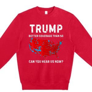 Trump Better Coverage Than 5g Can You Hear Us Now Retro Premium Crewneck Sweatshirt