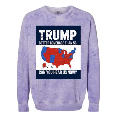 Trump Better Coverage Than 5g Can You Hear Us Now Politics Colorblast Crewneck Sweatshirt