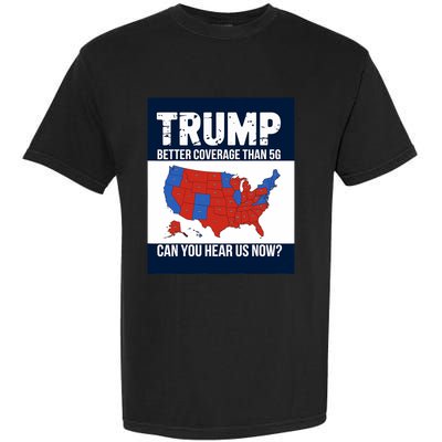 Trump Better Coverage Than 5g Can You Hear Us Now Politics Garment-Dyed Heavyweight T-Shirt