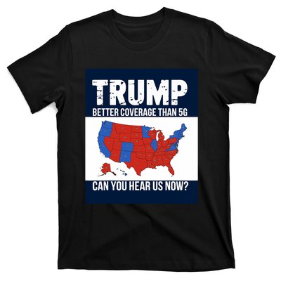 Trump Better Coverage Than 5g Can You Hear Us Now Politics T-Shirt