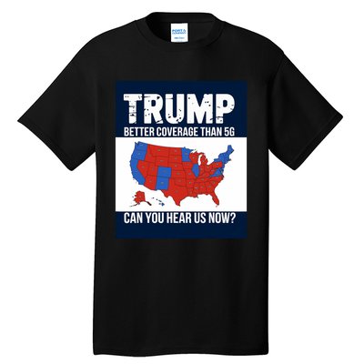 Trump Better Coverage Than 5g Can You Hear Us Now Politics Tall T-Shirt