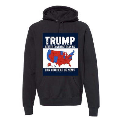 Trump Better Coverage Than 5g Can You Hear Us Now Politics Premium Hoodie