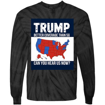 Trump Better Coverage Than 5g Can You Hear Us Now Politics Tie-Dye Long Sleeve Shirt