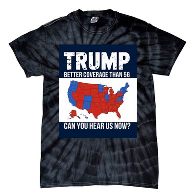 Trump Better Coverage Than 5g Can You Hear Us Now Politics Tie-Dye T-Shirt