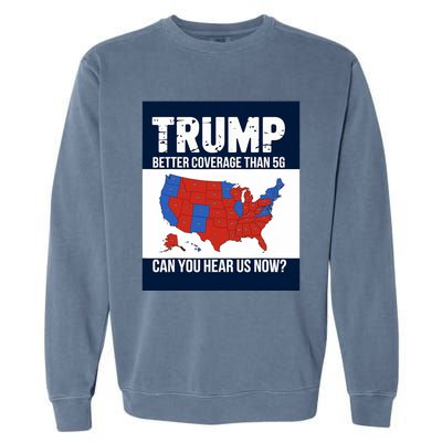 Trump Better Coverage Than 5g Can You Hear Us Now Politics Garment-Dyed Sweatshirt