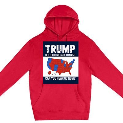 Trump Better Coverage Than 5g Can You Hear Us Now Politics Premium Pullover Hoodie