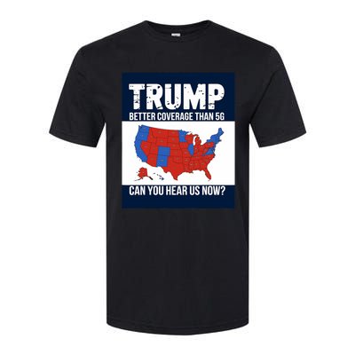 Trump Better Coverage Than 5g Can You Hear Us Now Politics Softstyle CVC T-Shirt