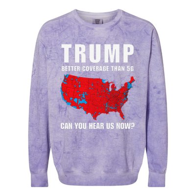 Trump Better Coverage Than 5g Can You Hear Us Now Politics Colorblast Crewneck Sweatshirt