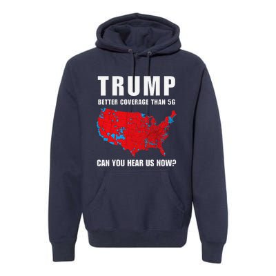 Trump Better Coverage Than 5g Can You Hear Us Now Politics Premium Hoodie