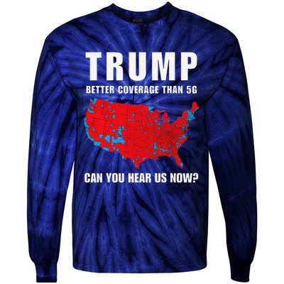 Trump Better Coverage Than 5g Can You Hear Us Now Politics Tie-Dye Long Sleeve Shirt