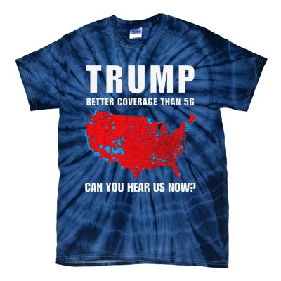 Trump Better Coverage Than 5g Can You Hear Us Now Politics Tie-Dye T-Shirt