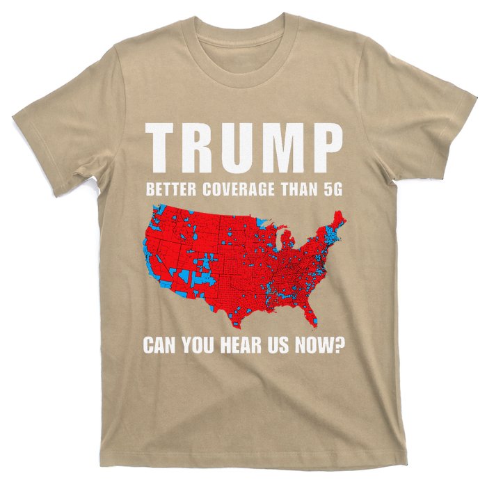 Trump Better Coverage Than 5g Can You Hear Us Now Politics T-Shirt