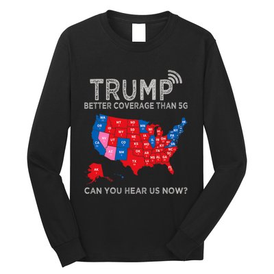 Trump Better Coverage Than 5g Can You Hear Us Now Politics Long Sleeve Shirt