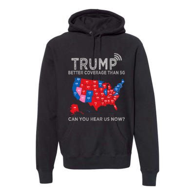 Trump Better Coverage Than 5g Can You Hear Us Now Politics Premium Hoodie