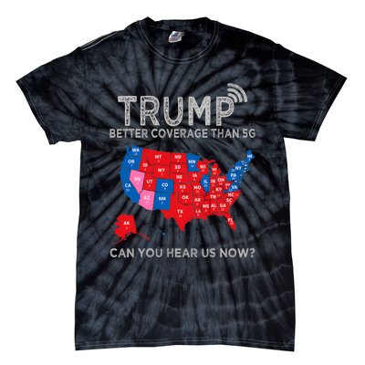 Trump Better Coverage Than 5g Can You Hear Us Now Politics Tie-Dye T-Shirt