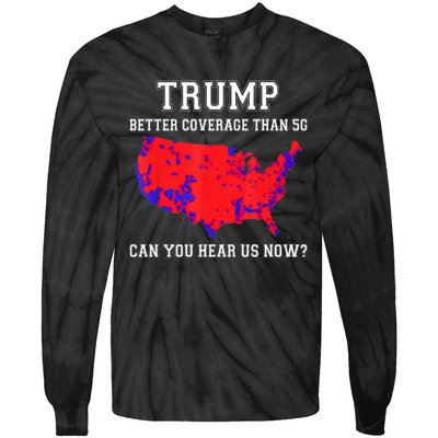 Trump Better Coverage Than 5g Can You Hear Us Now Long Sleeve Tie-Dye Long Sleeve Shirt