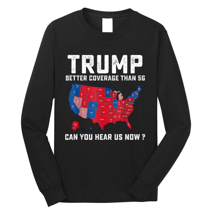 Trump Better Coverage Than 5g Can You Hear Us Now Long Sleeve Shirt